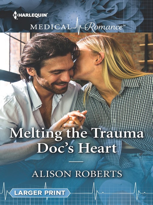 Title details for Melting the Trauma Doc's Heart by Alison Roberts - Available